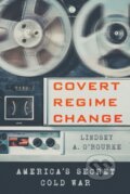 Kniha: Covert Regime Change (Lindsey A. O'rourke). Cornell University, 2018
