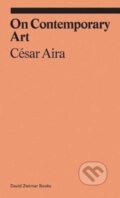 Kniha: On Contemporary Art (Cesar Aira). David Zwirner Books, 2018