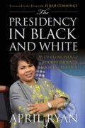 Kniha: The Presidency in Black and White (April Ryan). Rowman & Littlefield, 2017