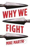 Kniha: Why We Fight (Martin Mike). C Hurst & Co Publishers, 2018