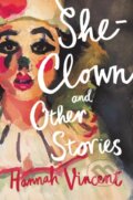 Kniha: She-Clown, and other stories (Hannah Vincent). , 2020