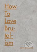 Kniha: How to Love Brutalism (John Grindrod). Batsford, 2018