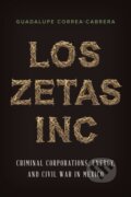 Kniha: Los Zetas Inc. (Guadalupe Correa-Cabrera). University of Texas, 2017