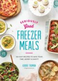 Kniha: Seriously Good Freezer Meals (Karrie Truman). Robert Rose, 2018