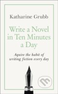 Kniha: Write a Novel in 10 Minutes a Day (Katherine Grubb). Teach Yourself, 2020