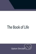 Kniha: The Book of Life (Upton Sinclair). Alpha Edition, 2021