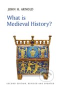Kniha: What is Medieval History? (John H. Arnold). Polity Press, 2020
