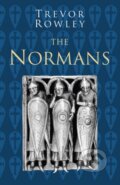 Kniha: The Normans: Classic Histories Series (Trevor Rowley). The History Press, 2020
