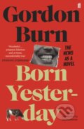 Kniha: Born Yesterday (Gordon Burn). Faber and Faber, 2019