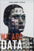 Kniha: We Are Data (John Cheney-Lippold). New York University Press, 2017