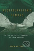 Kniha: Neoliberalism's Demons (Adam Kotsko). , 2018