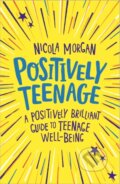 Kniha: Positively Teenage (Nicola Morgan). Franklin Watts, 2018