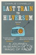 Kniha: Last Train to Hilversum (Charlie Connelly). Bloomsbury, 2020