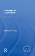 Kniha: Ideology and Curriculum (Michael Apple a Michael W. Apple). Routledge, 2018