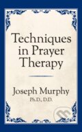 Kniha: Techniques in Prayer Therapy (Dr. Joseph Murphy). G&D Media, 2019