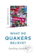 Kniha: Quaker Quicks - What Do Quakers Believe? (Geoffrey Durham). , 2019