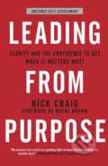 Leading from Purpose - Nick Craig, Hodder and Stoughton, 2018