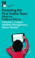 Parenting the First Twelve Years - Victoria L. Cooper, Heather Montgomery, Kieron Sheehy, Penguin Books, 2018