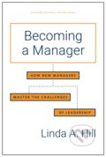 Kniha: Becoming a Manager (Linda A. Hill). Harvard Business Review Press, 2019