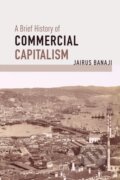 Kniha: A Brief History of Commercial Capitalism (Jairus Banaji). Haymarket Books, 2020