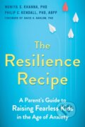 Kniha: The Resilience Recipe (Muniya S. Khanna PhD a Philip C. Kendall). New Harbinger Publications, 2021