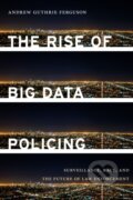 Kniha: The Rise of Big Data Policing (Andrew Guthrie Ferguson). New York University Press, 2019