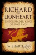 Kniha: Richard the Lionheart (W. B. Bartlett). Amberley Publishing, 2019