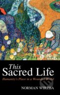 Kniha: This Sacred Life (Norman Wirzba). Cambridge University Press, 2021