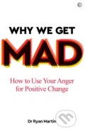 Kniha: Why We Get Mad (Dr Ryan Martin). Watkins Publishing, 2021