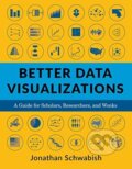 Kniha: Better Data Visualizations (Jonathan Schwabish). Columbia University Press, 2021