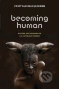 Kniha: Becoming Human (Zakiyyah Iman Jackson). New York University Press, 2020