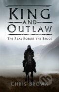 Kniha: King and Outlaw (Dr Chris Brown). The History Press, 2020