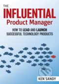Kniha: The Influential Product Manager (Ken Sandy). Berrett-Koehler Publishers, 2020