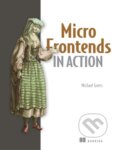 Kniha: Micro Frontends in Action (Michael Geers). Manning Publications, 2020