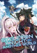Kniha: Skeleton Knight in Another World (Light Novel) Vol. 5 (Ennki Hakari). Seven Seas, 2020