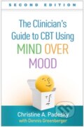 Kniha: The Clinician's Guide to CBT Using Mind Over Mood, Second Edition (Padesky Christine A). Guilford Press, 2020