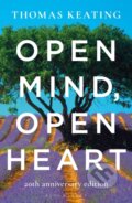 Kniha: Open Mind, Open Heart 20th Anniversary Edition (Father Thomas a O.C.S.O. Keating). Bloomsbury, 2019