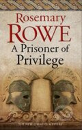 Kniha: A Prisoner of Privilege (Rosemary Rowe). Severn House, 2019