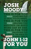 Kniha: John 1 – 12 For You (Moody Josh). , 2017