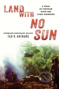 Kniha: Land with No Sun (Ted G. Arthurs). Stackpole Books, 2019