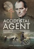 Kniha: Accidental Agent: Behind Enemy Lines with the French Resistance (John Goldsmith). Pen and Sword, 2017
