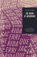 Kniha: The Work of Mourning (Jacques Derrida, Pascale-Anne Brault a Michael Naas). University of Chicago, 2017