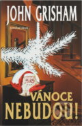 Kniha: Vánoce nebudou ! (John Grisham a Grisham John). Knižní klub, 2007