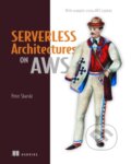 Kniha: Serverless Architectures on AWS (Peter Sbarski a Sam Kroonenburg). Manning Publications, 2017