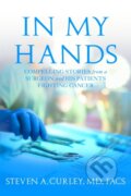 Kniha: In My Hands (Steven A., MD a FACS Curley). Center Street, 2018