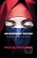 Kniha: An Imaginary Racism (Pascal Bruckner). Polity Press, 2018