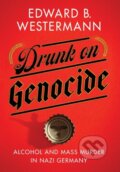 Kniha: Drunk on Genocide (Edward B. Westermann). Cornell University, 2021