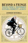 Kniha: Beyond A Fringe (Andrew Mitchell). Biteback, 2021