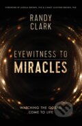 Kniha: Eyewitness to Miracles (Randy Clark). Thomas Nelson Publishers, 2018