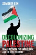 Kniha: Decolonizing Palestine (Somdeep Sen). Cornell University, 2020